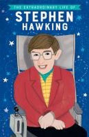 The Extraordinary Life of Stephen Hawking de Kate Scott