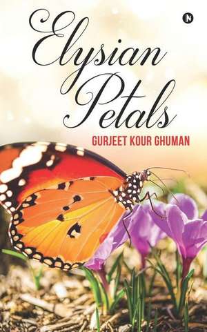 Elysian Petals de Gurjeet Kour Ghuman