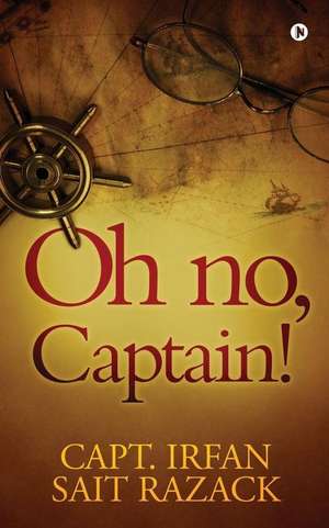 Oh no, Captain! de Capt Irfan Sait Razack