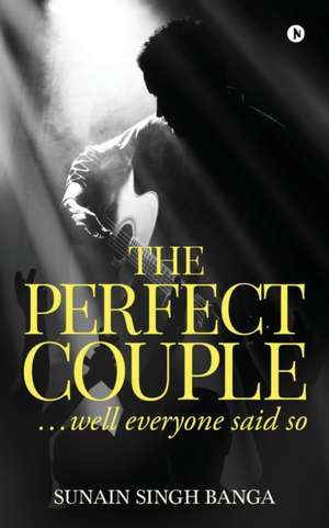 The Perfect Couple: ...well everyone said so de Sunain Singh Banga