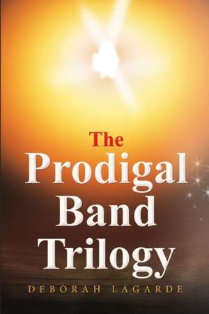 The Prodigal Band Trilogy de Deborah Lagarde