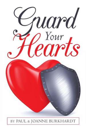 Guard Your Hearts de Paul Burkhardt