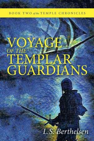 Voyage of the Templar Guardians de L. S. Berthelsen