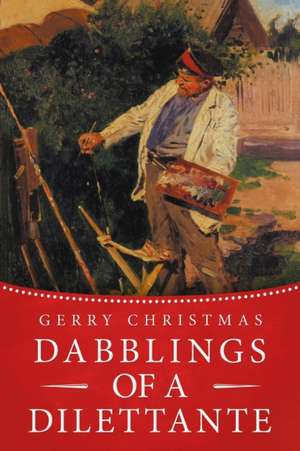 Dabblings of a Dilettante de Gerry Christmas