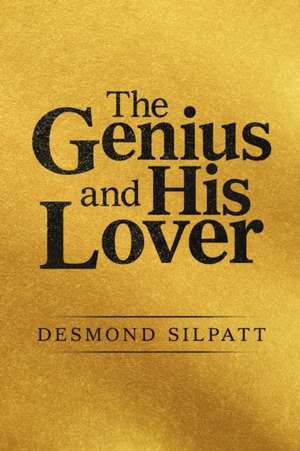 The Genius and His Lover de Desmond Silpatt