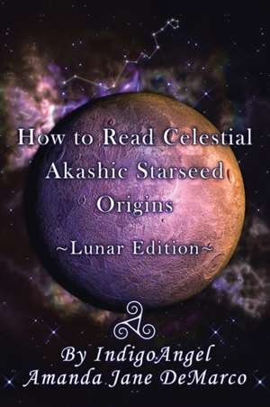 How to Read Celestial Akashic Starseed Origins de IndigoAngel Amanda Jane DeMarco