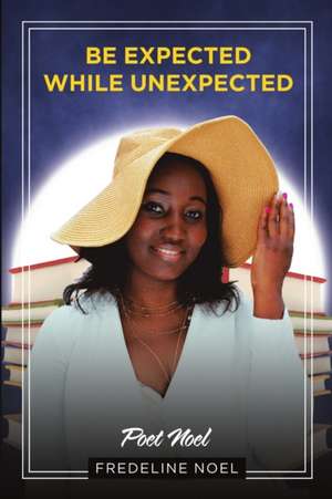 Be Expected While Unexpected de Fredeline Noel
