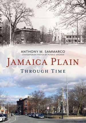 Jamaica Plain Through Time de Anthony M Sammarco