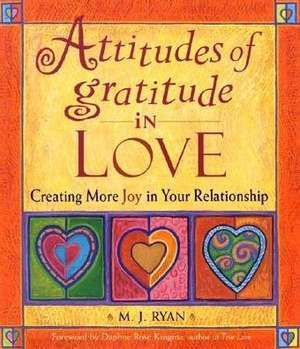 Attitudes of Gratitude in Love de Mj Ryan