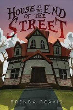 House at the End of the Street de Brenda Reavis