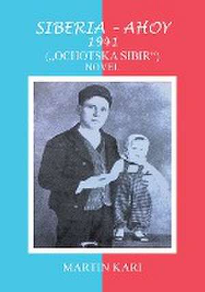 SIBERIA - AHOY 1941 (,,OCHOTSKA SIBIR'') NOVEL de Martin Kari