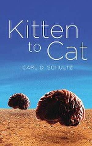 Kitten to Cat de Carl D. Schultz