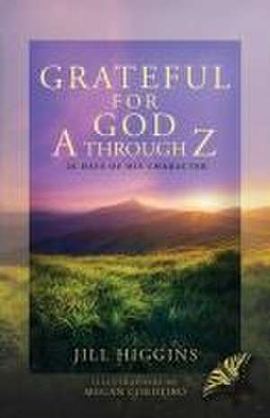 Grateful for God A through Z de Jill Higgins