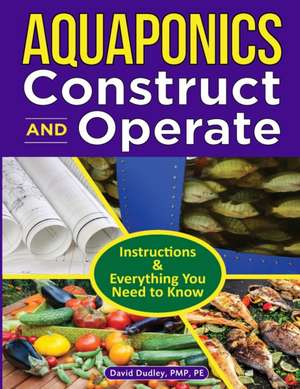 Aquaponics Construct and Operate Guide de David H Dudley