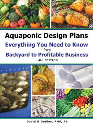 Aquaponic Design Plans Everything You Needs to Know de David H Dudley