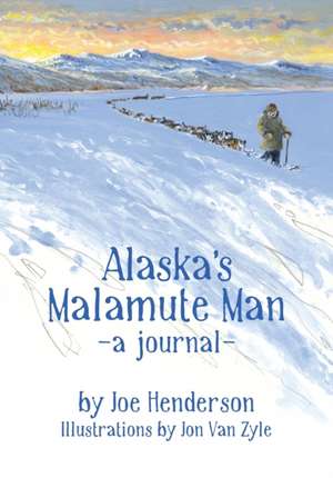 Alaska's Malamute Man de Joe Henderson