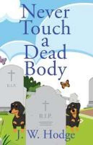 Never Touch a Dead Body de J W Hodge