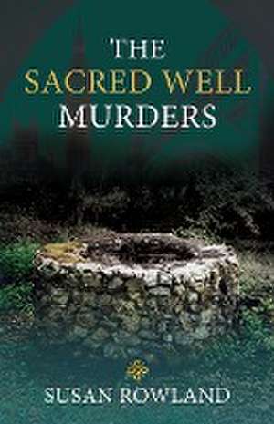 The Sacred Well Murders de Susan Rowland