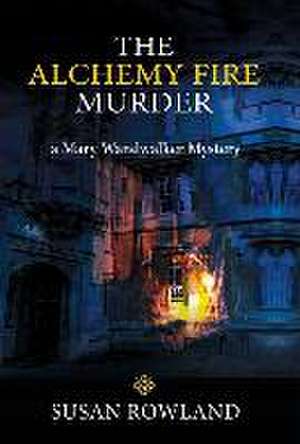 The Alchemy Fire Murder de Susan Rowland