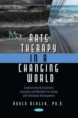 Arts Therapy in a Changing World de Ronen Berger