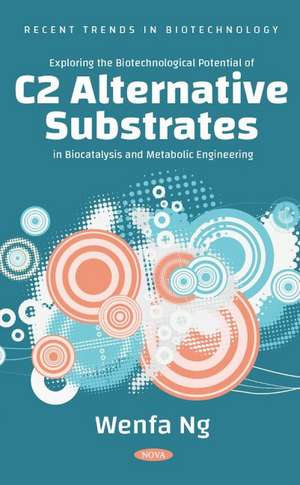 Exploring the Biotechnological Potential of C2 Alternative Substrates in Biocatalysis and Metabolic Engineering de Wenfa Ng