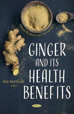 Ginger and its Health Benefits de Isla Kermode