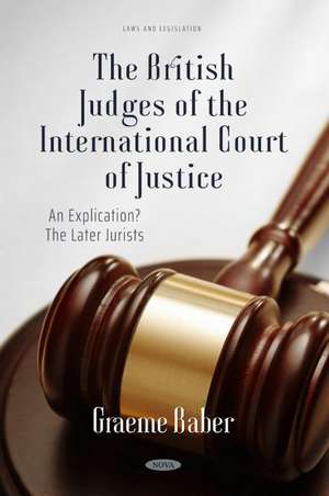 The British Judges of the International Court of Justice: An Explication? The Later Jurists: An Explication? The Later Jurists de Graeme Baber