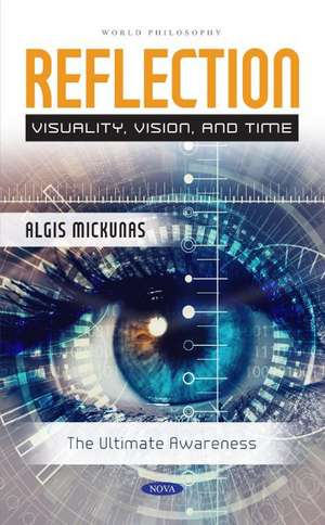 Reflection: Visuality, Vision, and Time: The Ultimate Awareness de Algis Mickunas