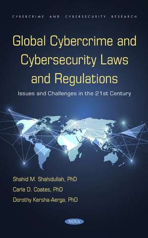 Global Cybercrime and Cybersecurity Laws and Regulations: Issues and Challenges in the 21st Century: Issues and Challenges in the 21st Century de Shahid M. Shahidullah