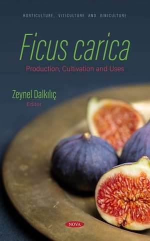 Ficus carica: Production, Cultivation and Uses de Zeynel Dalk&#305;l&#305;