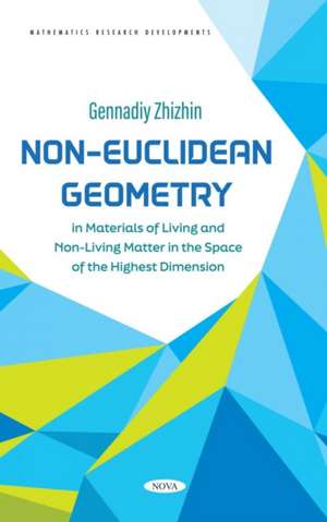 Non-Euclidean Geometry in Materials of Living and Non-Living Matter in the Space of the Highest Dimension de Zhizhin G. Vladimirovich