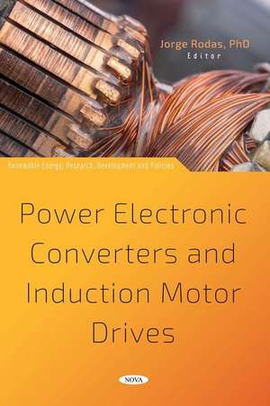 Power Electronic Converters and Induction Motor Drives de Jorge Rodas PhD