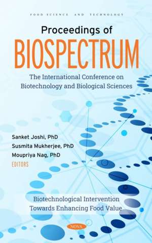 Proceedings of BIOSPECTRUM: The International Conference on Biotechnology and Biological Sciences: Biotechnological Intervention Towards Enhancing Food Value de Sanket Joshi