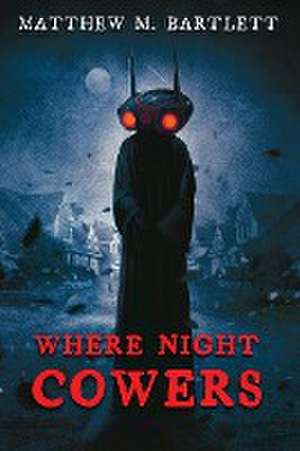 Where Night Cowers de Matthew M. Bartlett