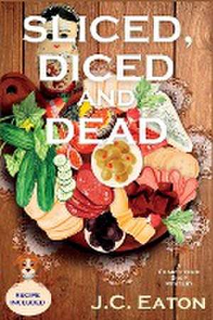 Sliced, Diced and Dead de J. C. Eaton