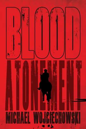 Blood Atonement de Michael Wojciechowski