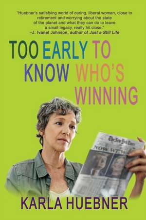 Too Early to Know Who's Winning de Karla Huebner