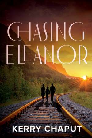 Chasing Eleanor de Kerry Chaput