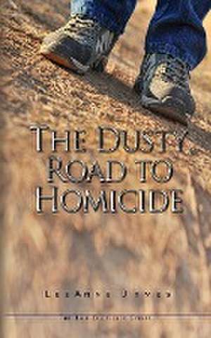 The Dusty Road to Homicide de Leeanne James