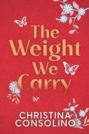 The Weight We Carry de Christina Consolino