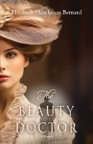 The Beauty Doctor de Elizabeth Hutchison Bernard