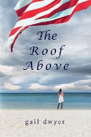 The Roof Above de Gail Dwyer