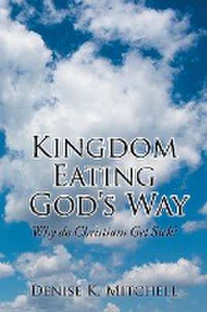 Kingdom Eating God's Way de Denise K. Mitchell