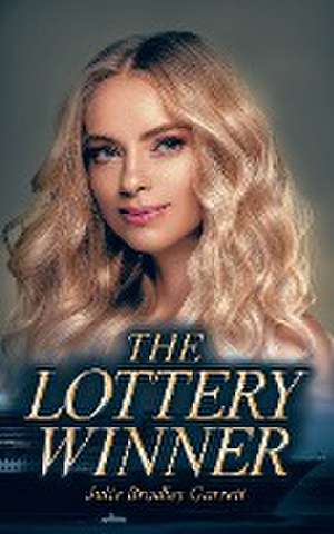 The Lottery Winner de Julie Bradley Garrett