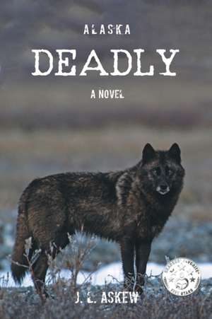 ALASKA DEADLY de J. L. Askew