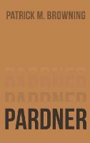 Pardner 6 de Patrick M Browning