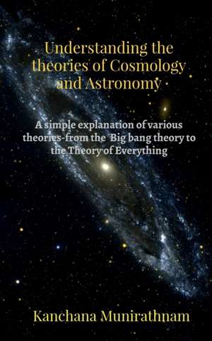 Understanding the theories of Cosmology and Astronomy de Kanchana Munirathnam