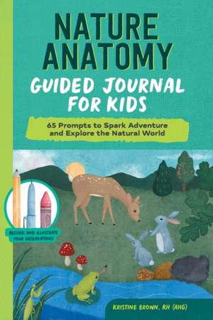 Nature Anatomy Guided Journal for Kids de Kristine Brown