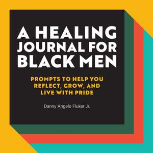 A Healing Journal for Black Men de Danny Angelo Fluker Jr