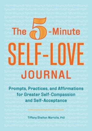 The 5-Minute Self-Love Journal de Tiffany Shelton Mariolle